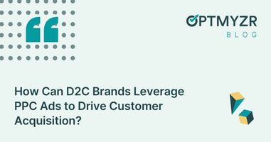 How Can D2C Brands Leverage PPC Ads to Drive Customer Acquisition?