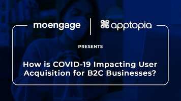 How is COVID-19 Impacting User Acquisition for B2C Businesses?