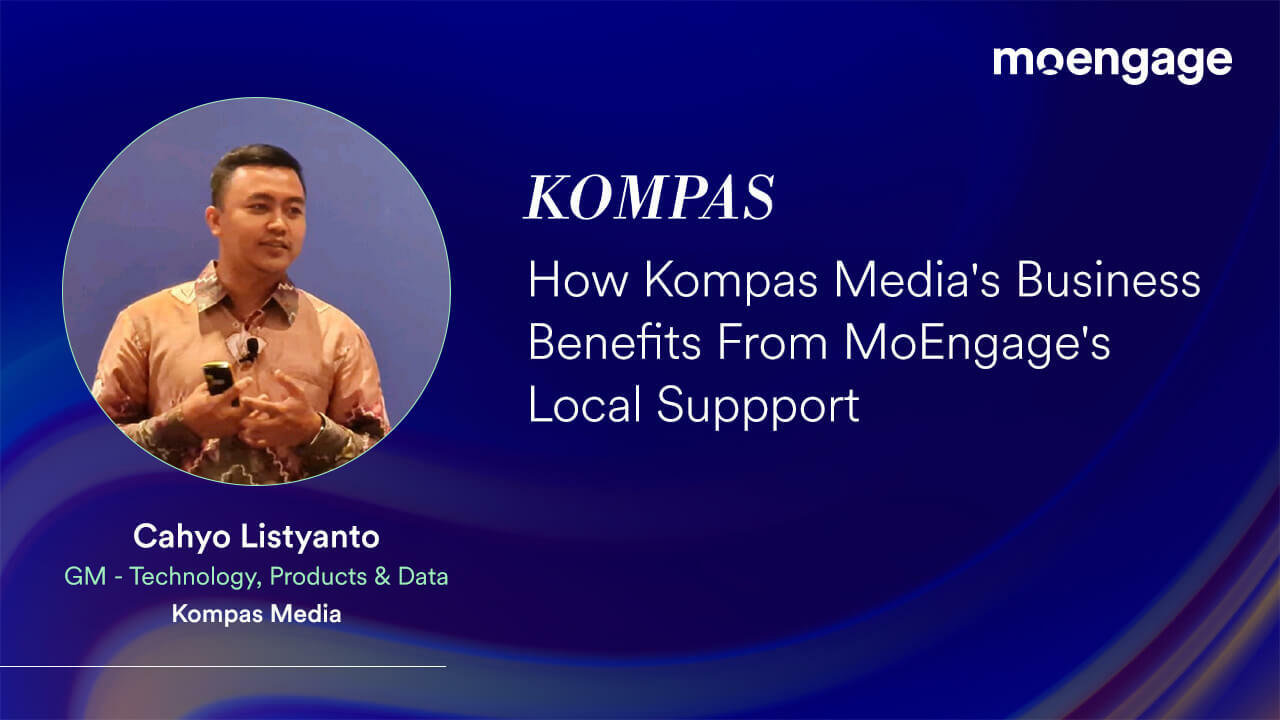 How Kompas Media's Business Benefits From MoEngage's Local Support