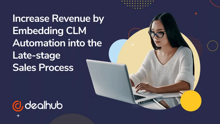 Increase Revenue by Embedding CLM Automation into the Late-stage Sales Process