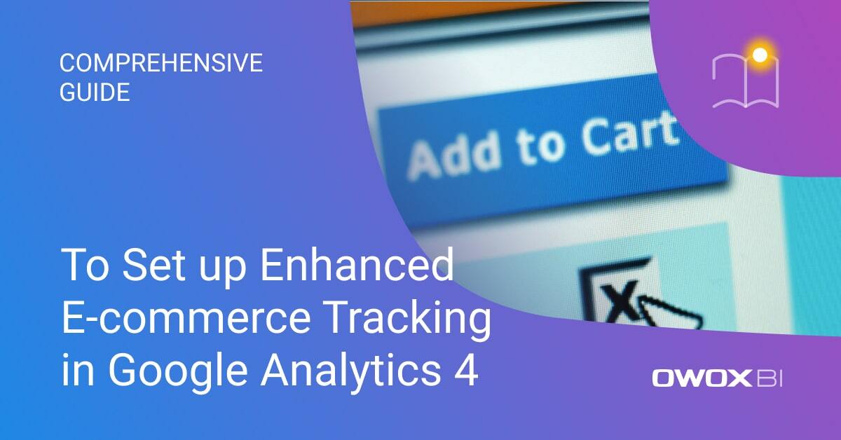 A Comprehensive Guide to Set up Enhanced E-commerce Tracking in Google Analytics 4