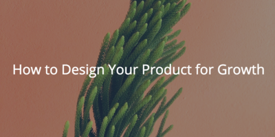 How to Design Your Product for Growth | Customer Success and Product Experience Software | Gainsight