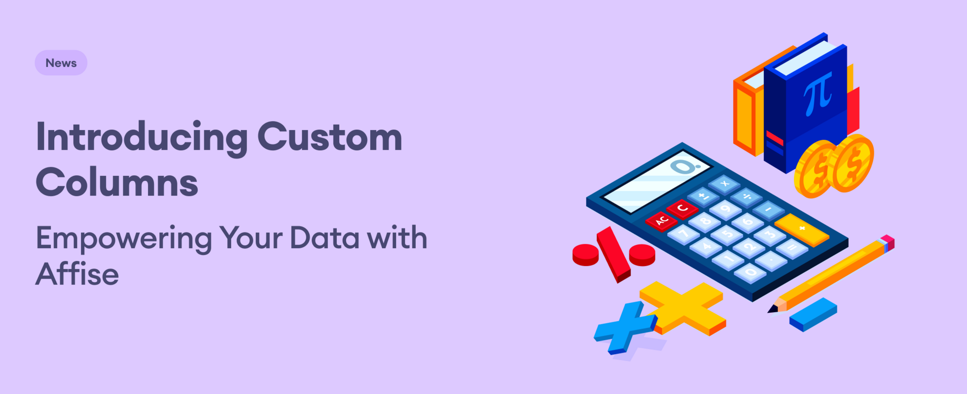 Introducing Custom Columns: Empowering Your Data with Affise
