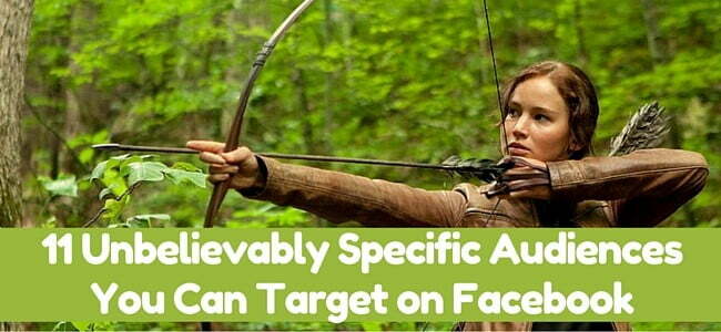 11 Unbelievably Specific Facebook Audiences You Can Target