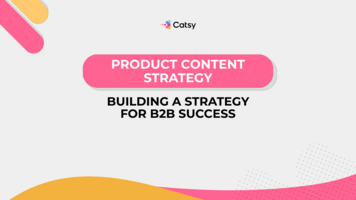 Building a Product Content Strategy for B2B Success