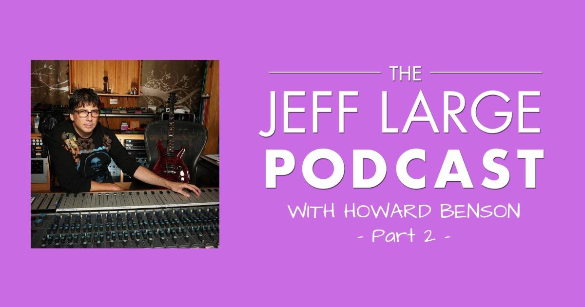Howard Benson | Part 2 Piloting the Rock Music Industry