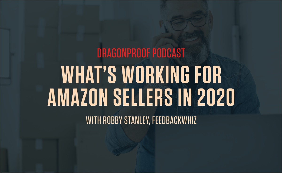 What's Working For Amazon Sellers in 2020? New Dragonproof Podcast