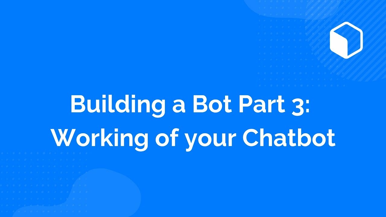 Bot Builder PART 3: Functioning of your Chatbot