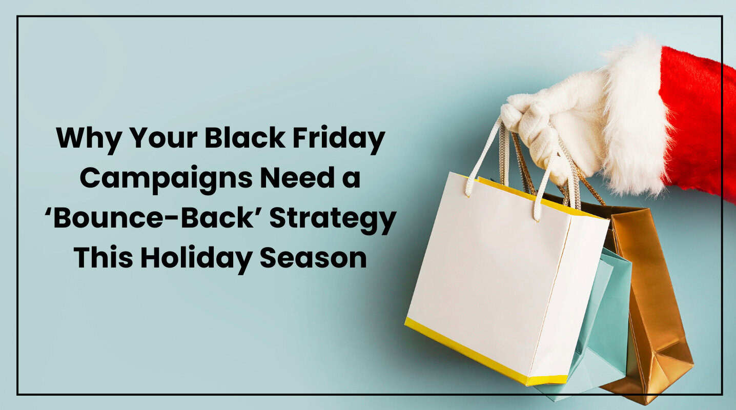 Why Your Black Friday Campaigns Need a 'Bounce-Back' Strategy This Holiday Season