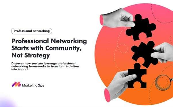 Why Professional Networking Starts with Community, Not a Strategy - Marketing Operations