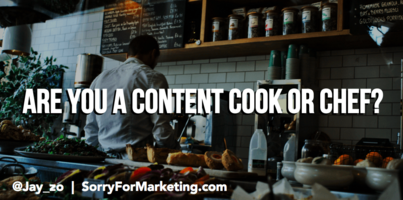 Content Marketers: Are You a Cook or a Chef?