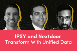 How IPSY and Nextdoor Harness the Power of Unified Data
