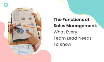 The Functions of Sales Management: What Every Team Lead Needs To Know