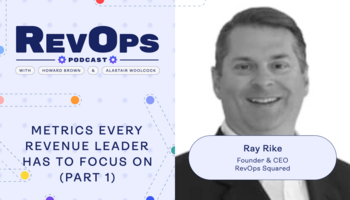 Metrics Every Revenue Leader has to Focus on Right Now with Ray Rike (Part 1) [Ep. 50] - Revenue.io