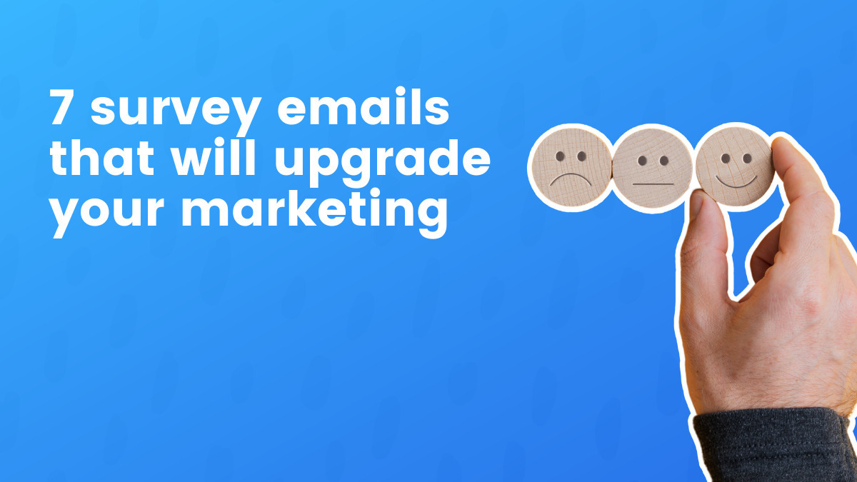The 7 Survey Emails That Will Upgrade Your Marketing