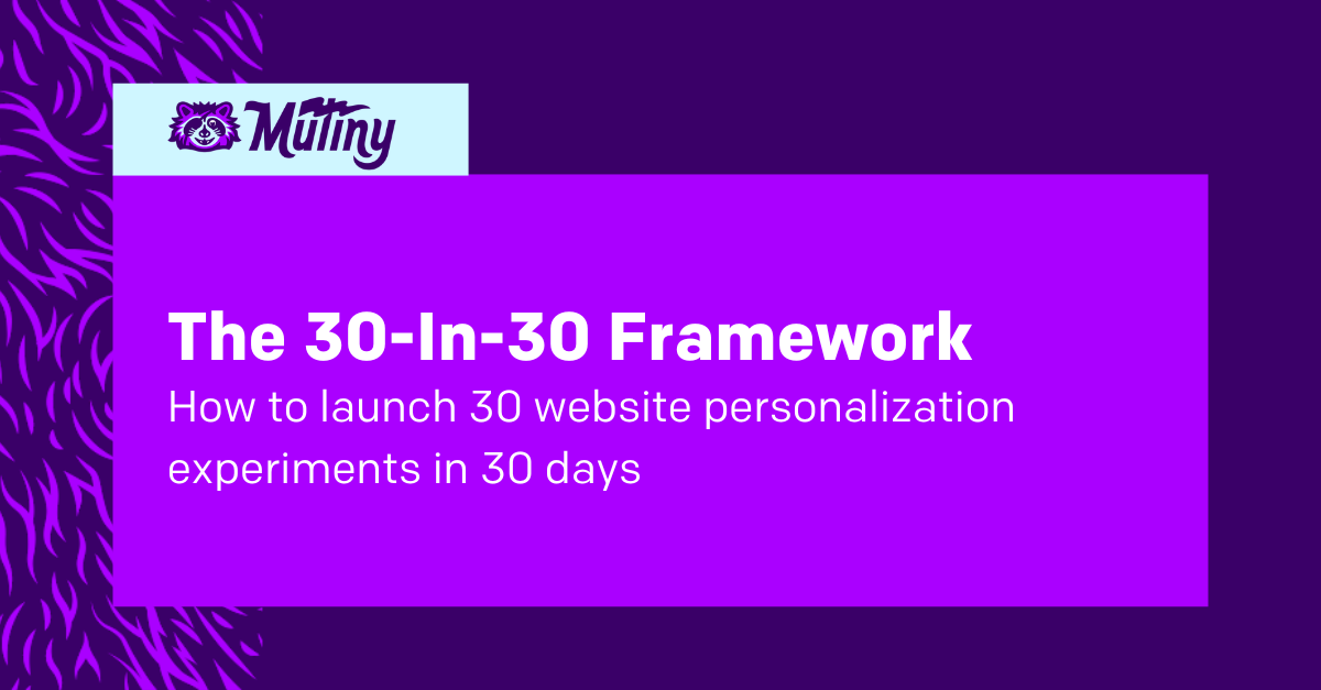 30-in-30 Framework: Launch 30+ website personalization experiments in 30 days (with examples) | Mutiny