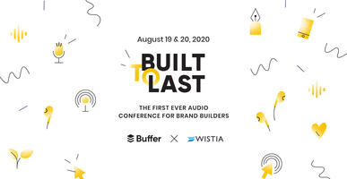 Announcing Built to Last: An Audio Conference from Buffer and Wistia