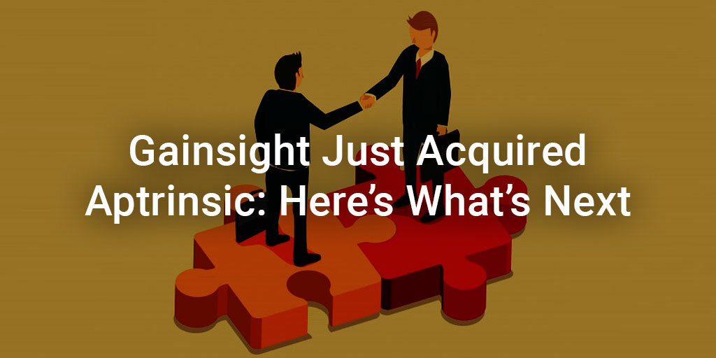Gainsight Just Acquired Aptrinsic: Here's What's Next | Customer Success and Product Experience Software | Gainsight