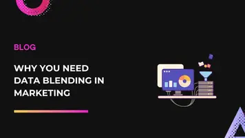 Why You Need Data Blending in Marketing | Dataslayer