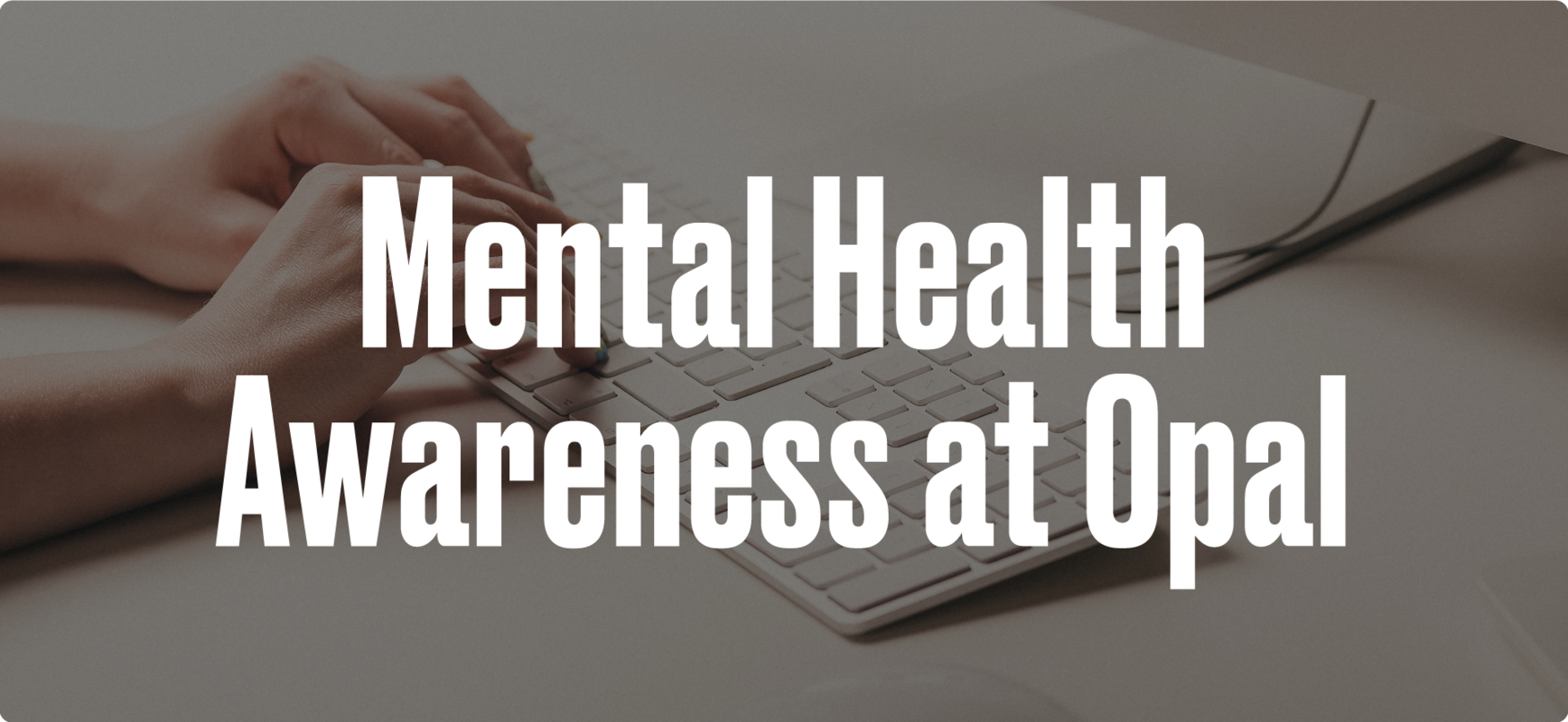 Opal + Mental Health Awareness