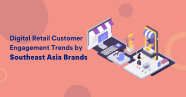 Digital Retail Customer Engagement Trends in Southeast Asia 2021