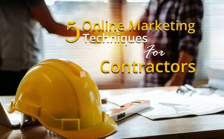 5 Online Marketing Techniques For Contractors