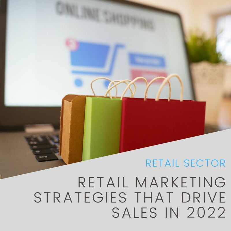 Retail Marketing Strategies That Drive Sales in 2022