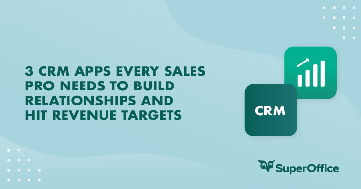 3 Must-Have Crm Apps For Sales Professionals