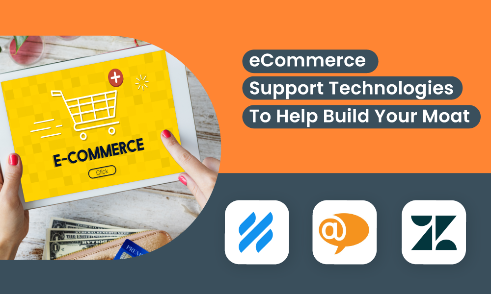 eCommerce Support Technologies To Help Build Your Moat