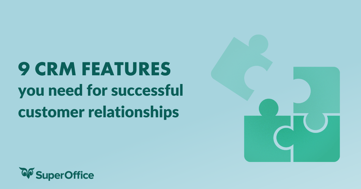 9 CRM FEATURES YOU NEED FOR A SUCCESSFUL CUSTOMER RELATIONSHIP STRATEGY
