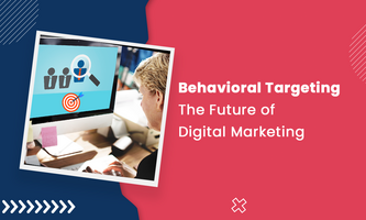 Behavioral Targeting: The Future of Digital Marketing