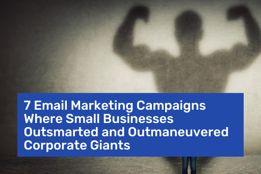 7 Email Marketing Campaigns Where Small Businesses Outsmarted and Outmaneuvered Corporate Giants