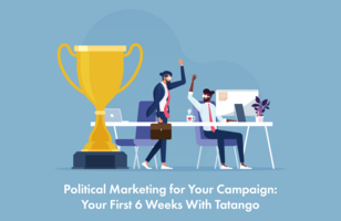 Political Marketing for Your Campaign: Your First 6 Weeks With Tatango