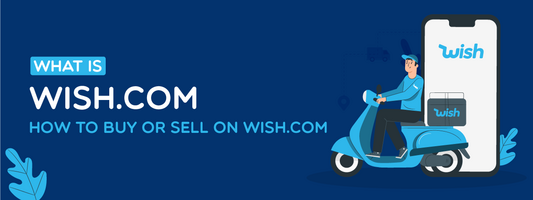 What Is Wish.com? How to Buy or Sell on Wish.com