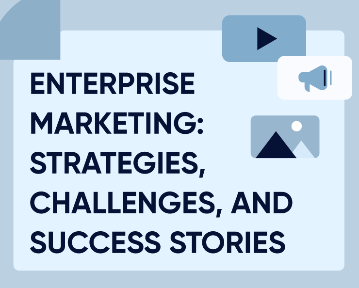 Enterprise marketing: Strategies, challenges, and success stories