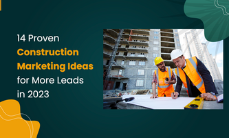 14 Proven Construction Marketing Ideas for More Leads in 2023