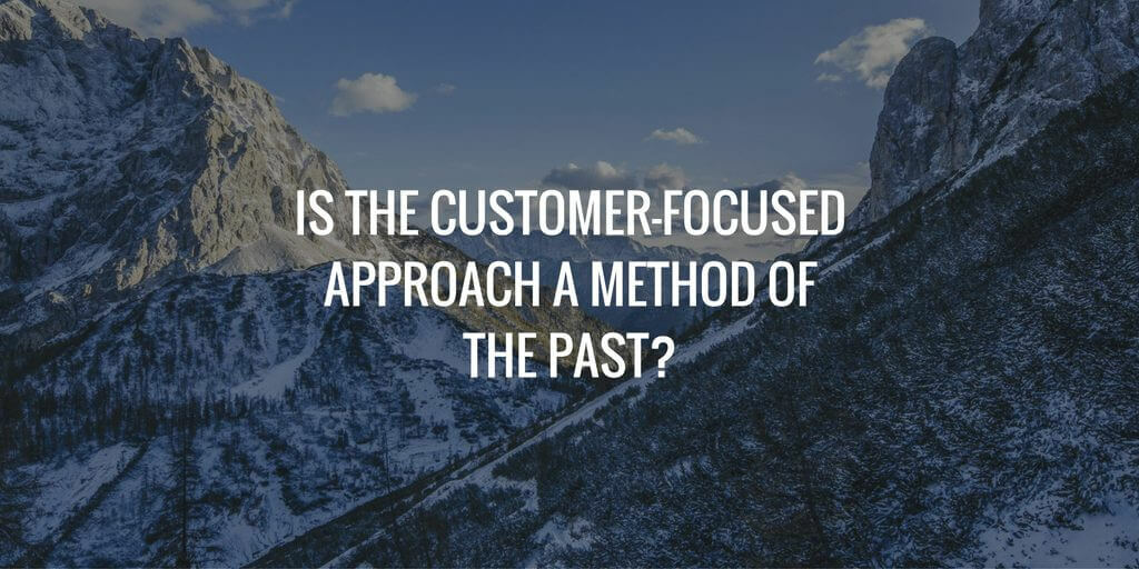 Is The Customer-Focused Approach a Method of the Past? | Nimble Blog