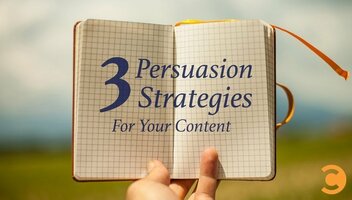 3 Persuasion Strategies for Your Content