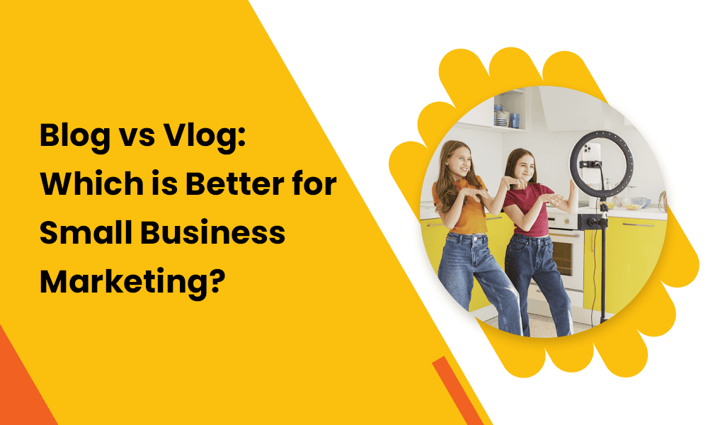 BLOG VS VLOG: WHICH IS BETTER FOR SMALL BUSINESS MARKETING?