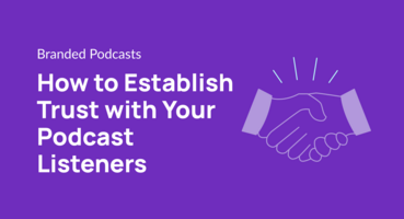 How to Establish Trust with Your Podcast Listeners