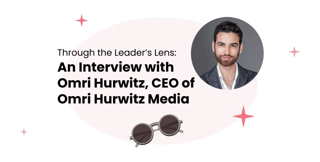 Through the Leader's Lens: Interview with Omri Hurwitz, Founder of Omri Hurwitz Media