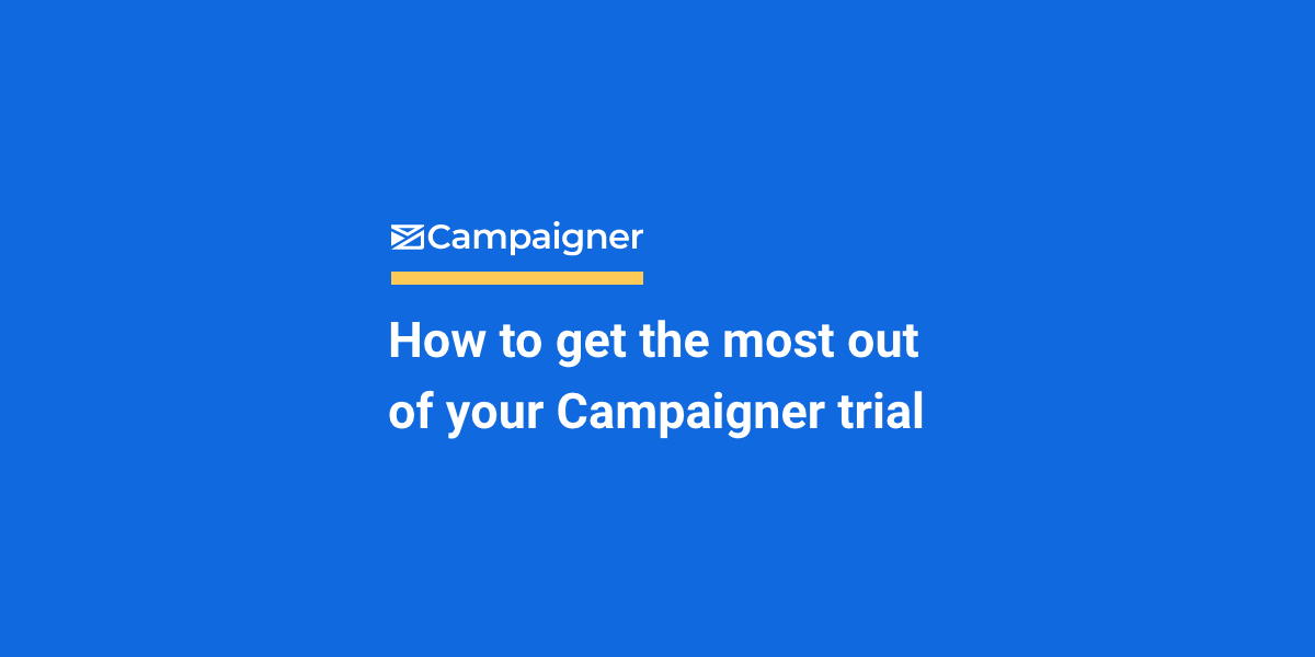How to get the most out of your Campaigner trial