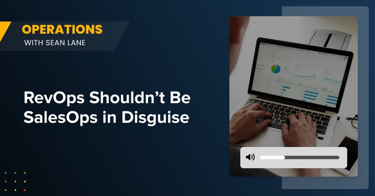 RevOps Shouldn't Be SalesOps in Disguise