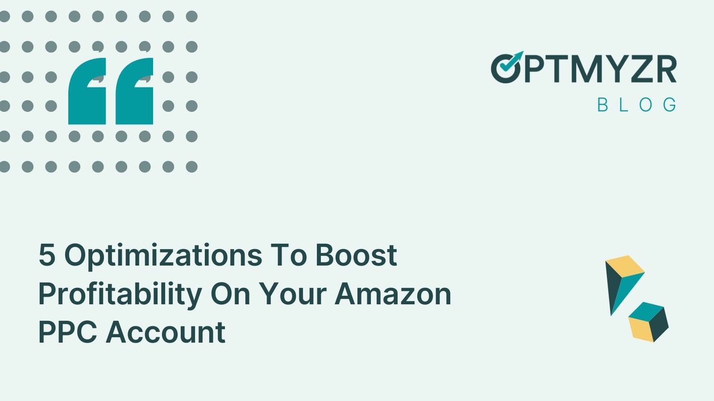 5 Optimizations to Boost Amazon PPC Profitability