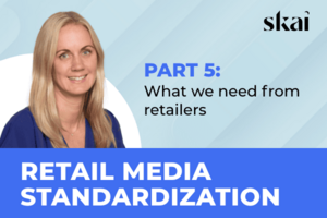 Part 5: Retail Media Standardization–What We Need From Retailers