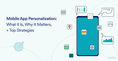 Mobile App Personalization: What It Is, Why It Matters, + Top Strategies