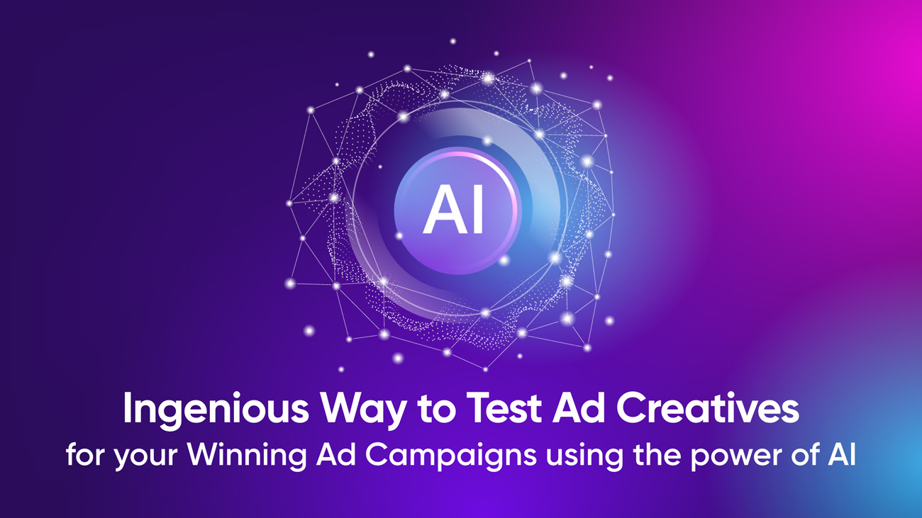 Ingenious Way to Test Ad Creatives for your Winning Ad Campaigns using the power of AI