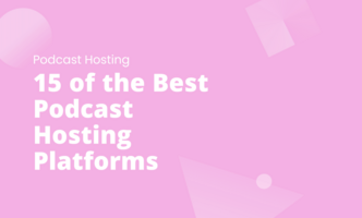 15 of the Best Podcast Hosting Platforms