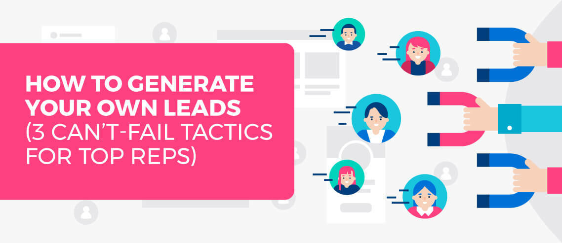How to Generate Leads Yourself as a Sales Rep (3 Can't-Fail Tactics)