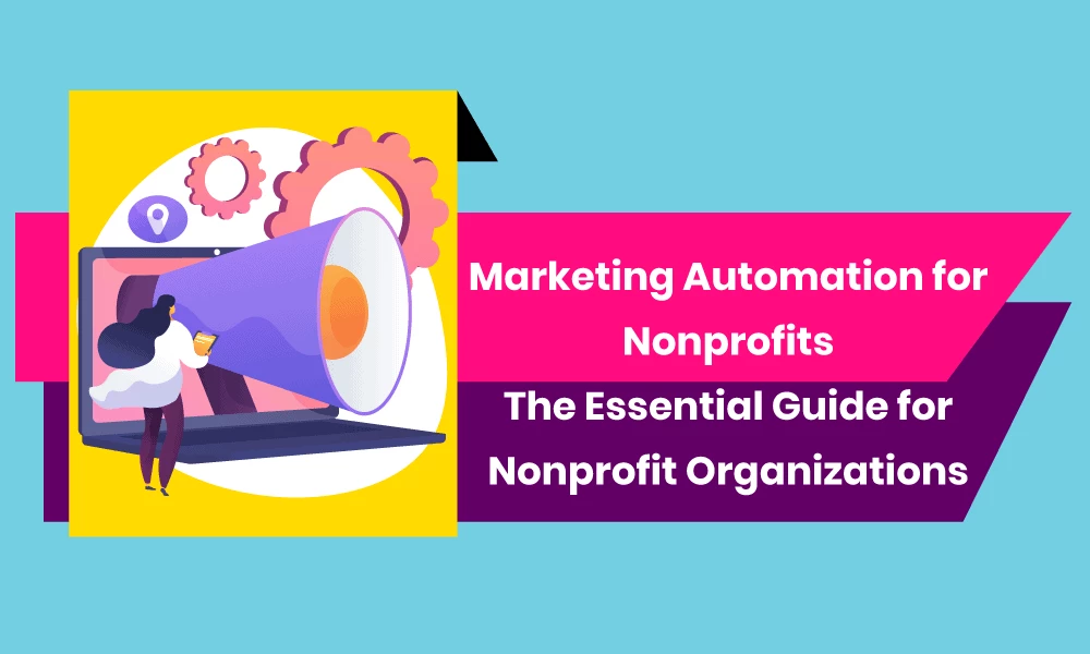 Marketing Automation for Nonprofits: The Essential Guide